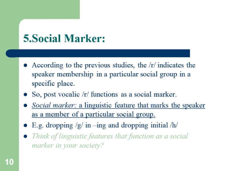 10 5.Social Marker: According to the previous studies, the /r/ indicates the speaker membership